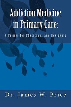 portada addiction medicine in primary care: a primer for physicians and residents (en Inglés)