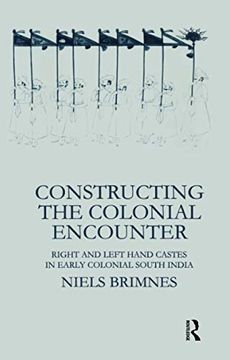 portada Constructing the Colonial Encounter: Right and Left Hand Castes in Early Colonial South India (en Inglés)