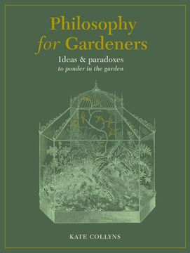 portada Philosophy for Gardeners: Ideas and Paradoxes to Ponder in the Garden (en Inglés)