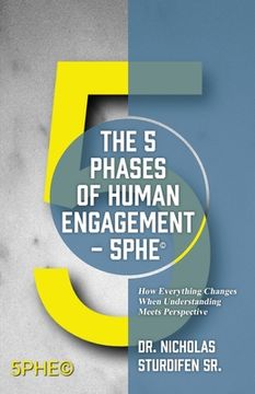 portada The 5 Phases of Human Engagement - 5PHE(c): How Everything Changes When Understanding Meets Perspective (in English)