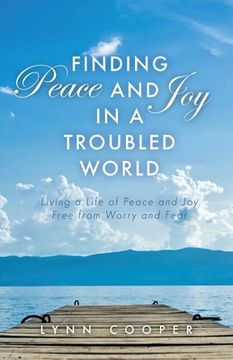 portada Finding Peace and Joy in a Troubled World: Living a Life of Peace and Joy Free from Worry and Fear (en Inglés)