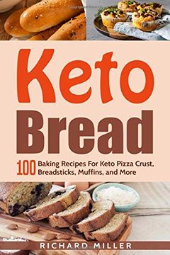 portada Keto Bread: 100 Baking Recipes for Keto Pizza Crust, Breadsticks, Muffins, and More 