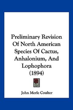 portada preliminary revision of north american species of cactus, anhalonium, and lophophora (1894) (en Inglés)