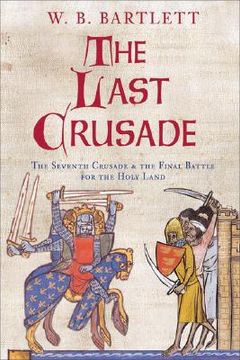 portada the last crusade: the seventh crusade and the final battle for the holy land (in English)