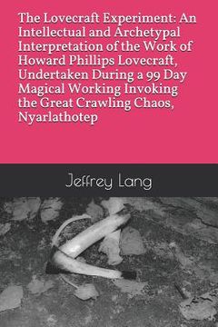 portada The Lovecraft Experiment: An Intellectual and Archetypal Interpretation of the Work of Howard Phillips Lovecraft, Undertaken During a 99 Day Mag (en Inglés)
