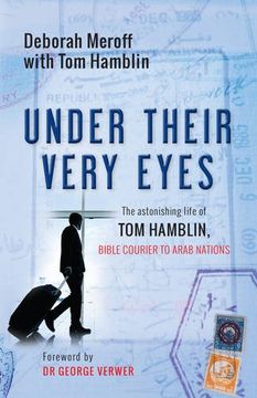portada Under Their Very Eyes: The Astonishing Life of tom Hamblin, Bible Courier to Arab Nations (en Inglés)