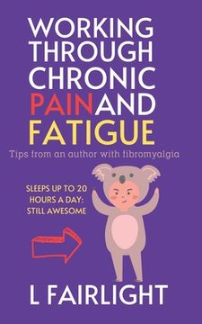 portada Working Through Chronic Pain and Fatigue: Tips from an author with fibromyalgia (en Inglés)