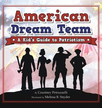 portada American Dream Team: A Kid's Guide to Patriotism 
