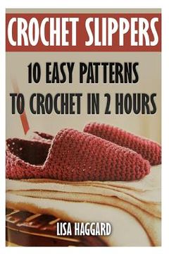 portada Crochet Slippers: 10 Easy Patterns To Crochet In 2 Hours (en Inglés)