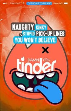 portada Damn You Tinder! [Black & White]: Naughty, Kinky & Stupid Pick-up Lines You Won't Believe! (en Inglés)