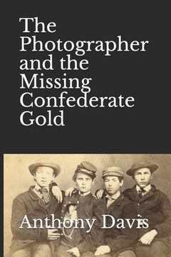portada The Photographer and the Missing Confederate Gold (en Inglés)