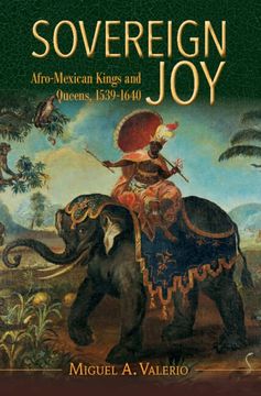 portada Sovereign Joy: Afro-Mexican Kings and Queens, 1539-1640 (Afro-Latin America) (en Inglés)