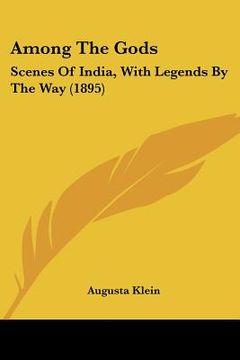 portada among the gods: scenes of india, with legends by the way (1895) (en Inglés)