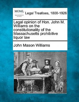 portada legal opinion of hon. john m. williams on the constitutionality of the massachusetts prohibitive liquor law