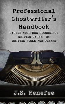 portada The Professional Ghostwriter's Handbook: Launch your own successful writing career by writing books for others