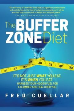 portada The Buffer Zone Diet: It's Not Just What You Eat, It's When You Eat. Harness Your Hidden Fuel for a Slimmer and Healthier You