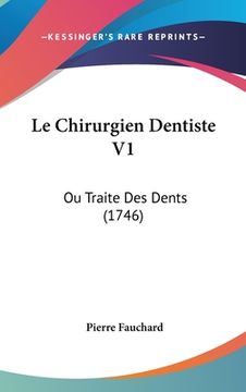 portada Le Chirurgien Dentiste V1: Ou Traite Des Dents (1746) (en Francés)