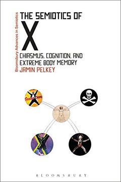 portada The Semiotics of x: Chiasmus, Cognition, and Extreme Body Memory (Bloomsbury Advances in Semiotics) (en Inglés)