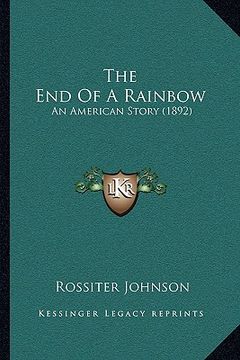 portada the end of a rainbow: an american story (1892) (en Inglés)