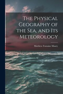 portada The Physical Geography of the Sea, and Its Meteorology (en Inglés)