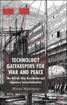 portada technology gatekeepers for war and peace: the british ship revolution and japanese industrialization (en Inglés)