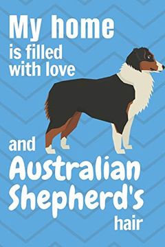 portada My Home is Filled With Love and Australian Shepherd's Hair: For Australian Shepherd dog Fans (in English)