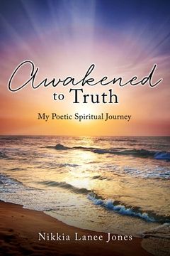 portada Awakened to Truth: My Poetic Spiritual Journey (en Inglés)