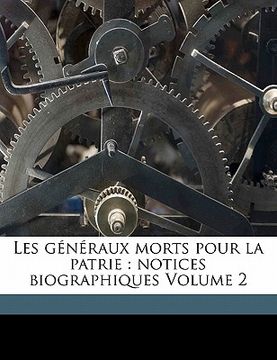 portada Les Généraux Morts Pour La Patrie: Notices Biographiques Volume 2 (in French)