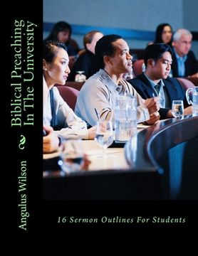 portada Biblical Preaching In The University 16 Sermon Outlines For Students (en Inglés)