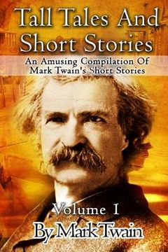 portada Tall Tales And Short Stories: An Amusing Compilation Of Mark Twain's Short Stories (en Inglés)