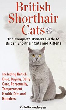 portada British Shorthair Cats, The Complete Owners Guide to British Shorthair Cats and Kittens  Including British Blue, Buying, Daily Care, Personality, Temperament, Health, Diet and Breeders