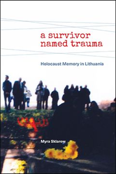 portada A Survivor Named Trauma: Holocaust Memory in Lithuania (en Inglés)