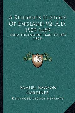 portada a students history of england v2, a.d. 1509-1689: from the earliest times to 1885 (1891)