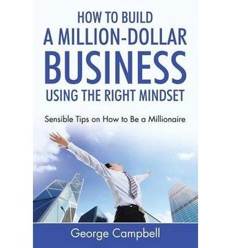 portada How to Build a Million-Dollar Business Using the Right Mindset: Sensible Tips on How to Be a Millionaire