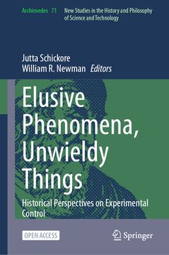 portada Elusive Phenomena, Unwieldy Things: Historical Perspectives on Experimental Control (in English)