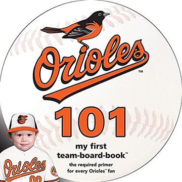 portada Baltimore Orioles 101: My First Team-Board-Book (Mlb 101 Board Books) (en Inglés)
