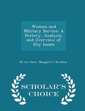 portada Women and Military Service: A History, Analysis, and Overview of Key Issues - Scholar's Choice Edition (in English)