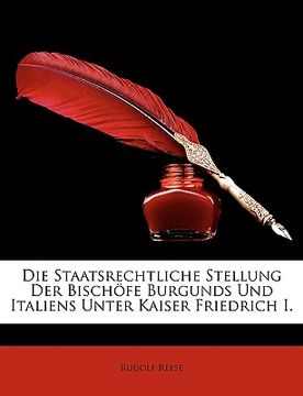 portada Die Staatsrechtliche Stellung Der Bischofe Burgunds Und Italiens Unter Kaiser Friedrich I. (en Alemán)