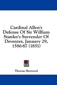 portada cardinal allen's defense of sir william stanley's surrender of deventer, january 29, 1586-87 (1851) (en Inglés)