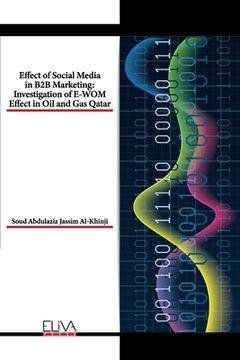 portada Effect of Social Media in B2B Marketing: Investigation of E-WOM Effect in Oil and Gas Qatar (en Inglés)