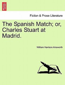 portada the spanish match; or, charles stuart at madrid. (en Inglés)
