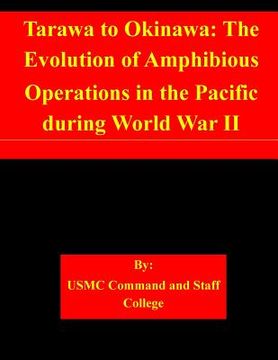 portada Tarawa to Okinawa: The Evolution of Amphibious Operations in the Pacific during World War II (en Inglés)