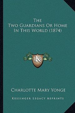 portada the two guardians or home in this world (1874) (en Inglés)