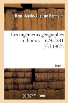 portada Les Ingénieurs Géographes Militaires, 1624-1831. Tome 1 (en Francés)