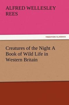 portada creatures of the night a book of wild life in western britain (en Inglés)