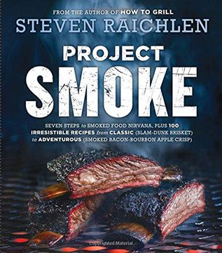 portada Project Smoke: Seven Steps to Smoked Food Nirvana, Plus 100 Irresistible Recipes from Classic (Slam-Dunk Brisket) to Adventurous (Smoked Bacon-Bourbon Apple Crisp) (en Inglés)
