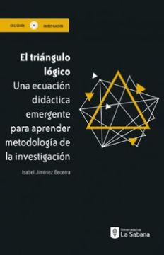 portada El Triangulo Logico una Ecuacion Didactica Emergente Para Aprender Metodologia de la Investigacion (in Spanish)