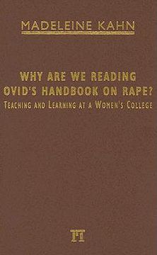 portada why are we reading ovid's handbook on rape?: teaching and learning at a women's college (en Inglés)