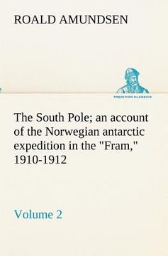 portada the south pole; an account of the norwegian antarctic expedition in the "fram," 1910-1912 - volume 2 (en Inglés)