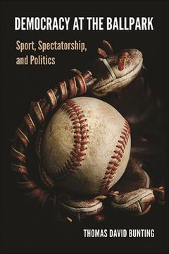 portada Democracy at the Ballpark: Sport, Spectatorship, and Politics